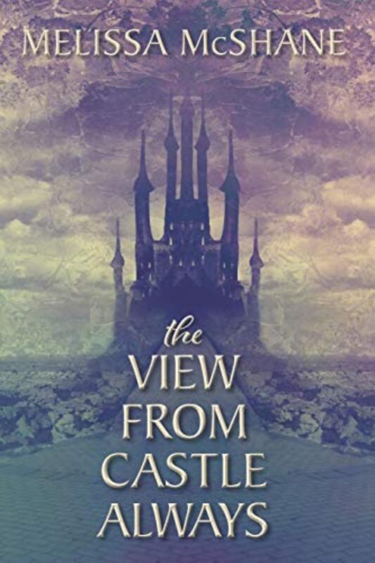Book cover for "The View From Castle Always" by Melissa McShane