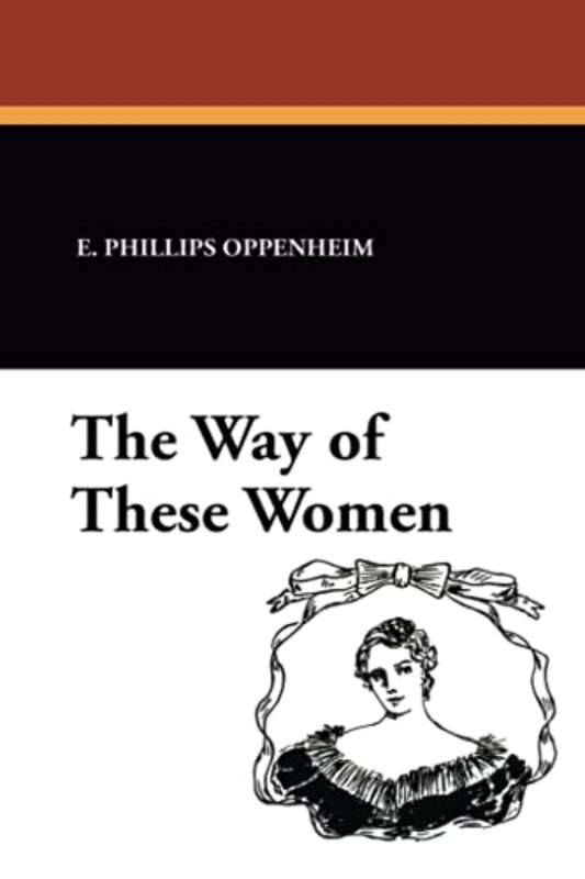 Book cover for "The Way of These Women" by E Phillips Oppenheim