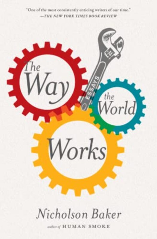 Book cover for "The Way the World Works" by Nicholson Baker