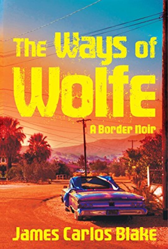 Book cover for "The Ways of Wolfe" by James Carlos Blake