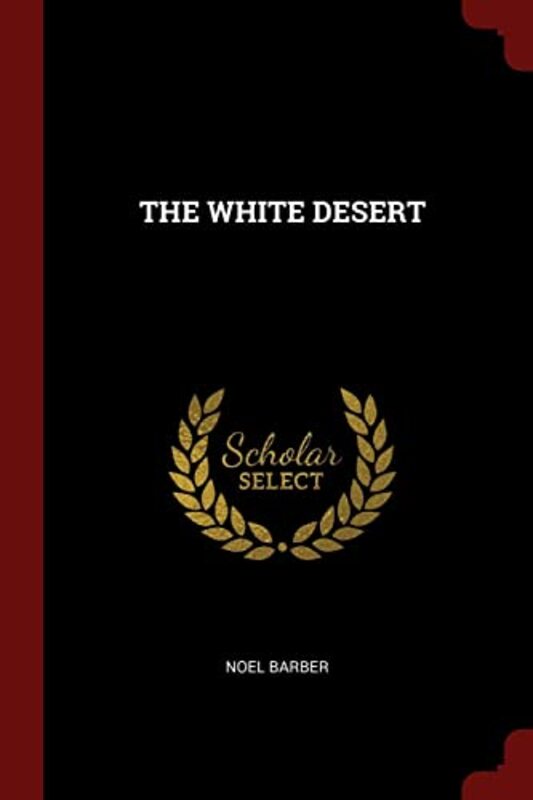 Book cover for "The White Desert" by Noel Barber