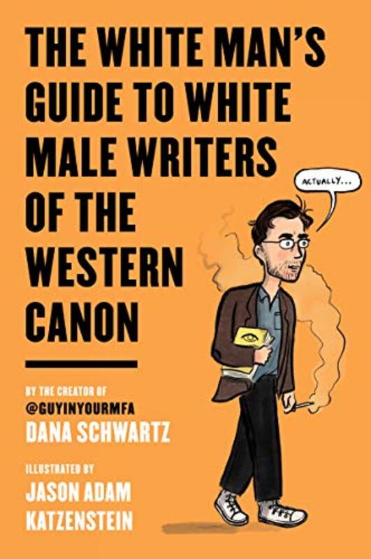 Book cover for "The White Man's Guide to White Male Writers of the Western Canon" by Dana Schwartz