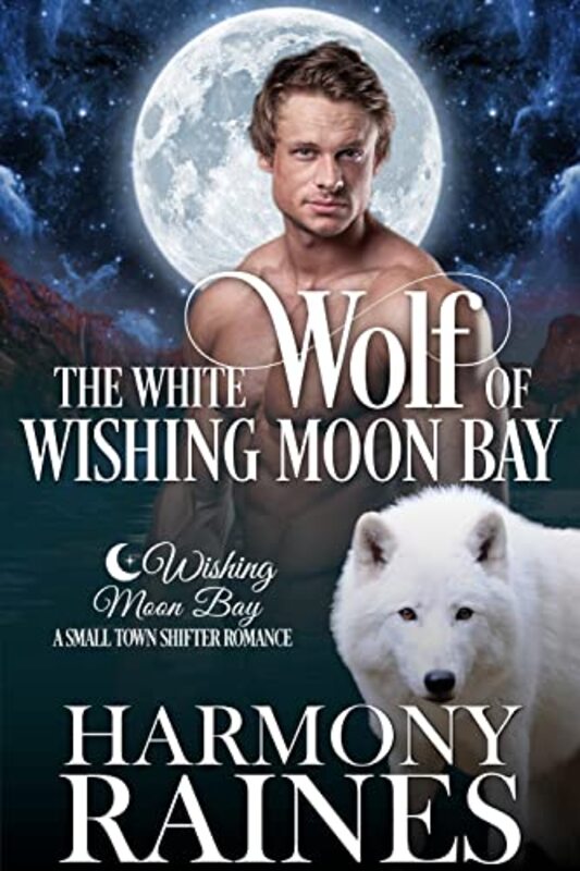 Book cover for "The White Wolf of Wishing Moon Bay" by Harmony Raines