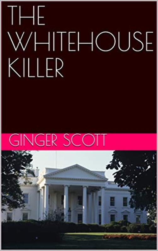 Book cover for "The Whitehouse Killer" by Ginger Scott