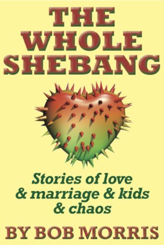 Book cover for "The Whole Shebang" by Bob Morris
