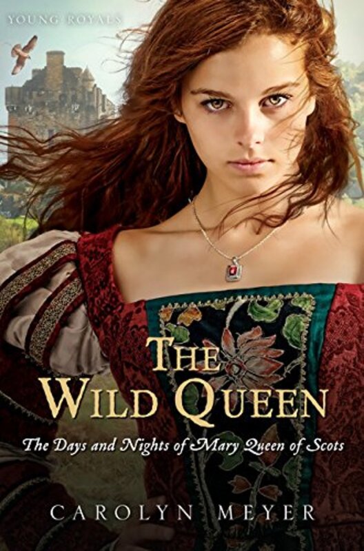 Book cover for "The Wild Queen: The Days and Nights of Mary Queen of Scots" by Carolyn Meyer