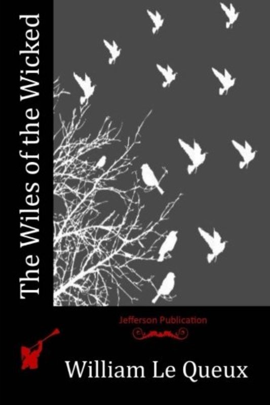 Book cover for "The Wiles of the Wicked" by William Le Queux