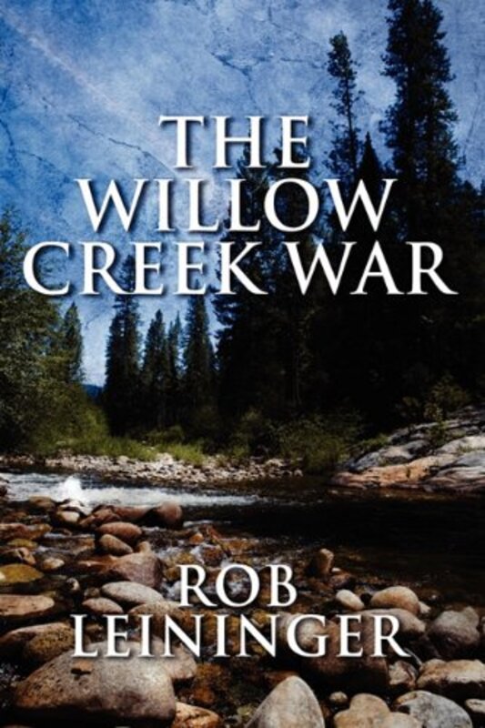 Book cover for "The Willow Creek War" by Rob Leininger
