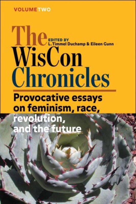 Book cover for "The WisCon Chronicles, Vol. 2: Provocative essays on feminism, race, revolution, and the future" by Ted Chiang