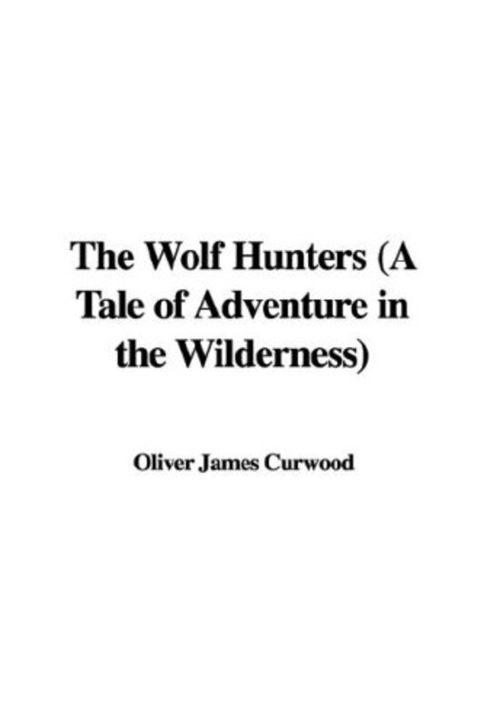 Book cover for "The Wolf Hunters" by James Oliver Curwood
