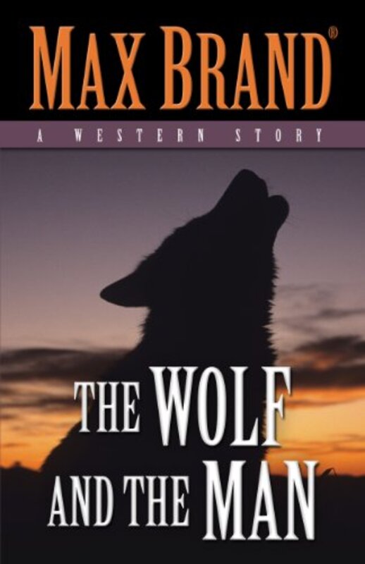 Book cover for "The Wolf and the Man" by Max Brand