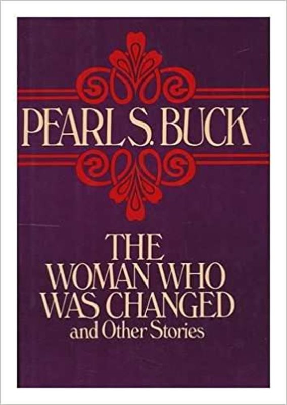 Book cover for "The Woman Who Was Changed and Other Stories" by Pearl S Buck