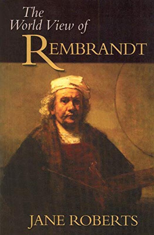Book cover for "The World View of Rembrandt" by Jane Roberts