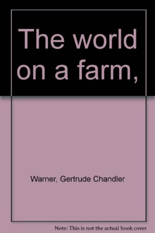 Book cover for "The World on a Farm" by Gertrude Chandler Warner