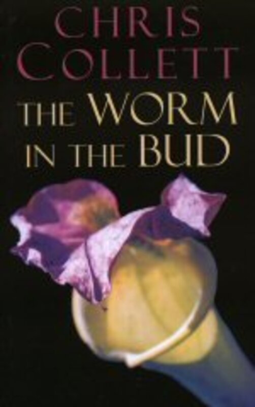 Book cover for "The Worm in the Bud / Deadly Lies" by Chris Collett