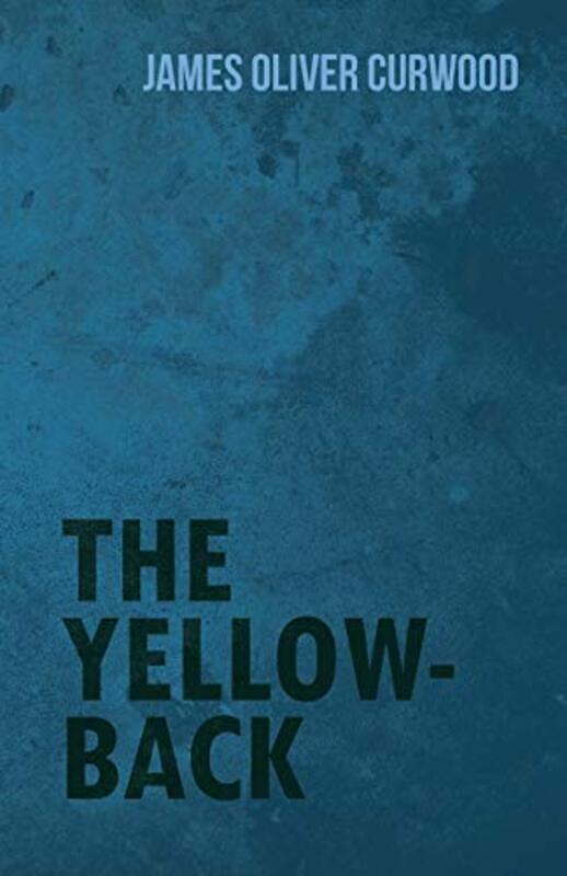 Book cover for "The Yellow-Back" by James Oliver Curwood