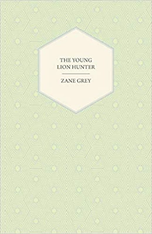 Book cover for "The Young Lion Hunter" by Zane Grey