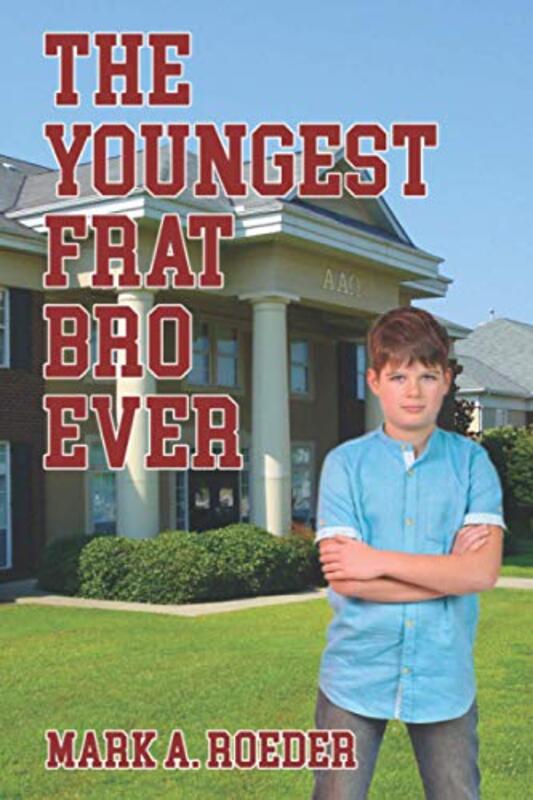 Book cover for "The Youngest Frat Bro Ever" by Mark A Roeder