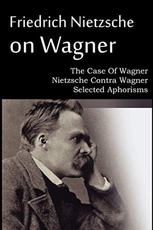 Book cover for "The case of Wagner-Nietzsche, Contra Wagner, Selected aphorisms" by Freidrich Nietzsche