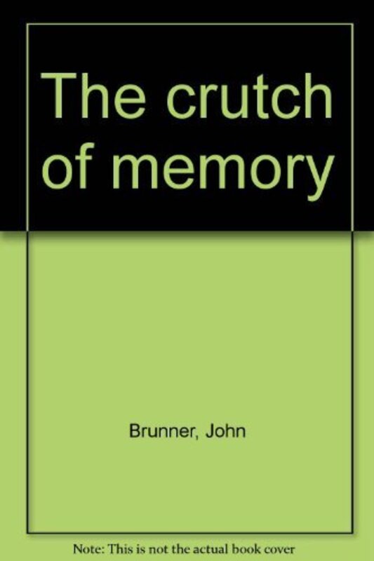 Book cover for "The crutch of memory" by John Brunner