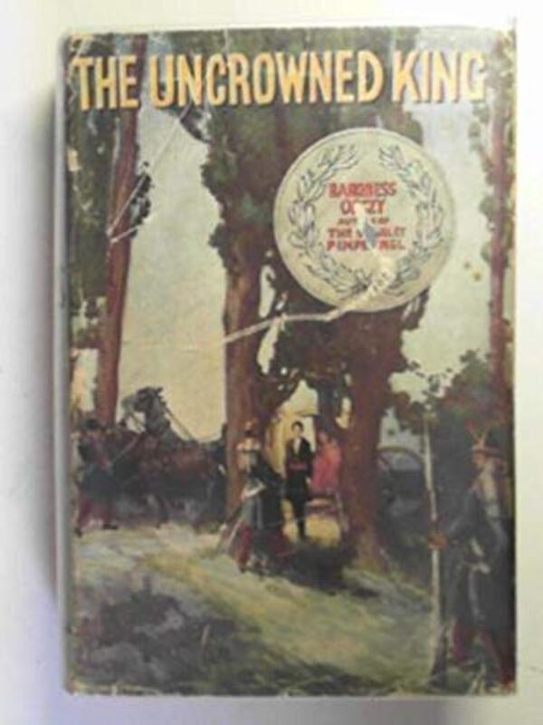 Book cover for "The uncrowned King" by Baroness Orczy