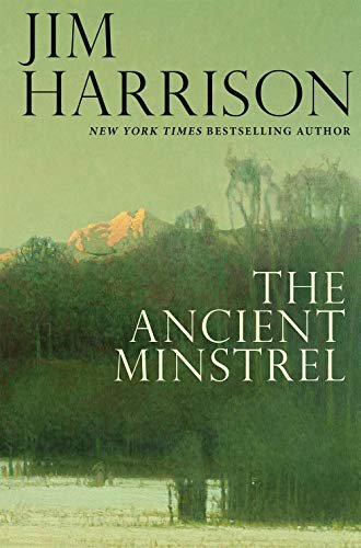 Book cover for "The Ancient Minstrel" by Jim Harrison