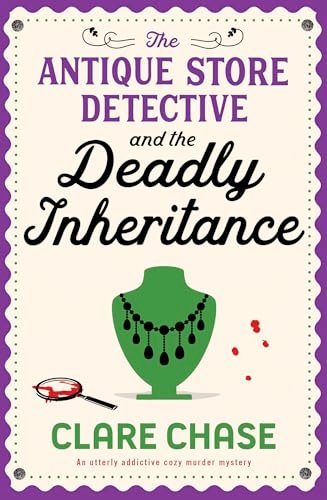 Book cover for "The Antique Store Detective and the Deadly Inheritance" by Clare Chase