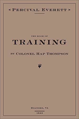 Book cover for "The Book of Training by Colonel Hap Thompson of Roanoke, Va, 1843" by Percival Everett