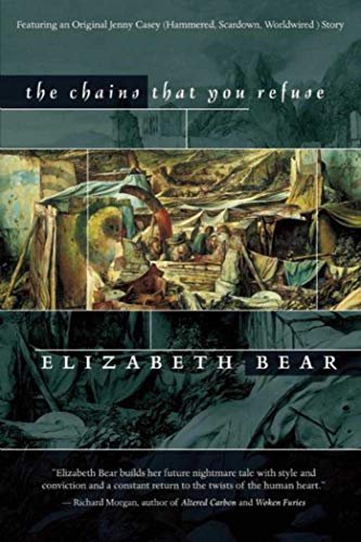 Book cover for "The Chains That You Refuse" by Elizabeth Bear