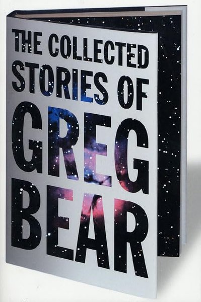 Book cover for "The Collected Stories of Greg Bear" by Greg Bear