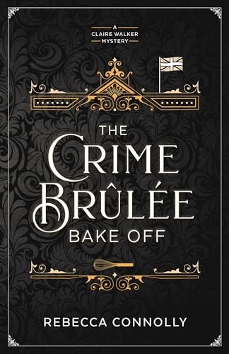 Book cover for "The Crime Brûlée Bake Off" by Rebecca Connolly