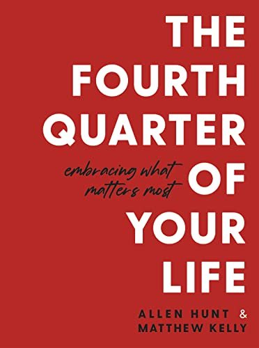 Book cover for "The Fourth Quarter of Your Life" by Matthew Kelly