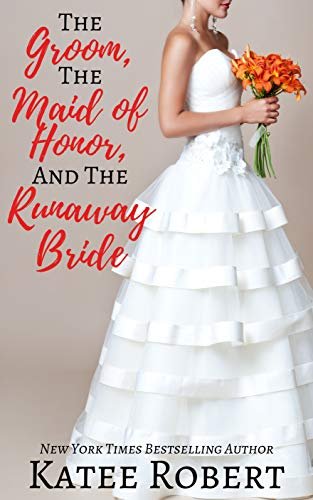 Book cover for "The Groom, The Maid of Honor, and The Runaway Bride" by Katee Robert