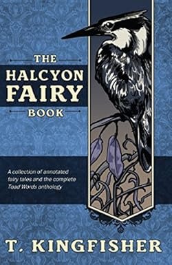 Book cover for "The Halcyon Fairy Book" by T Kingfisher