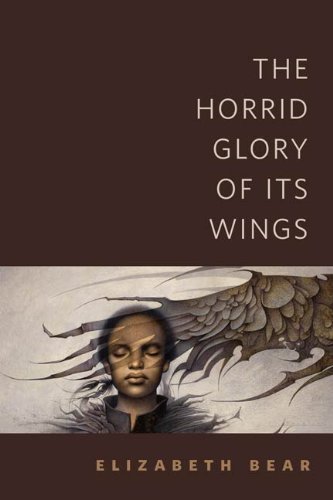 Book cover for "The Horrid Glory of Its Wings" by Elizabeth Bear