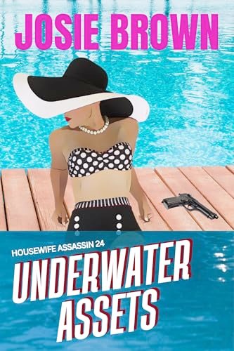Book cover for "The Housewife Assassin's Underwater Assets" by Josie Brown