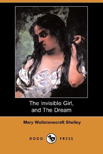 Book cover for "The Invisible Girl, and The Dream" by Mary Shelley