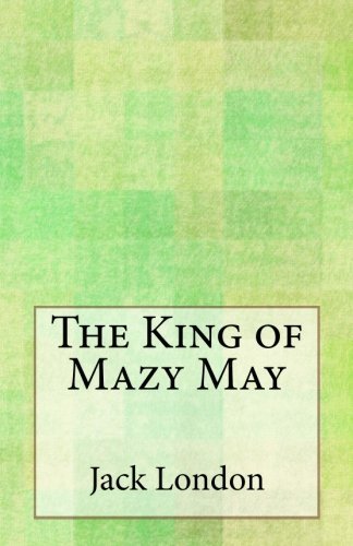 Book cover for "The King of Mazy May" by Jack London