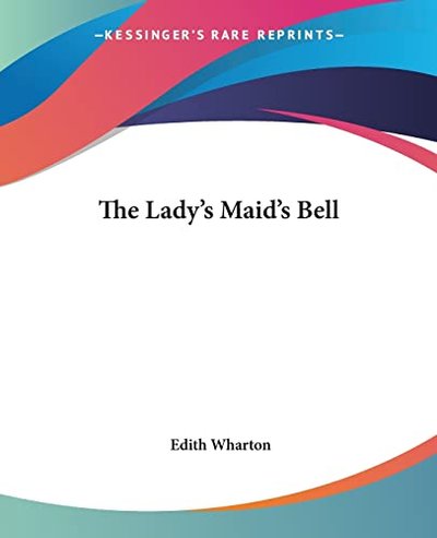 Book cover for "The Lady's Maid's Bell" by Edith Wharton