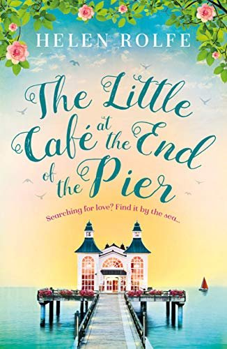 Book cover for "The Little Café at the End of the Pier" by Helen J Rolfe