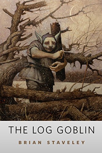 Book cover for "The Log Goblin" by Brian Staveley