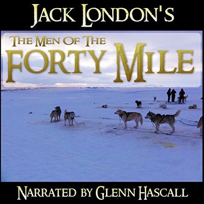Book cover for "The Men of the Forty Mile" by Jack London