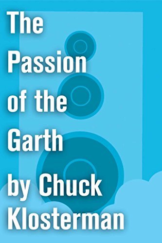 Book cover for "The Passion of the Garth" by Chuck Klosterman