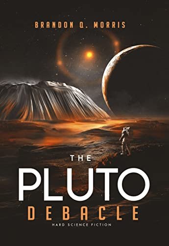 Book cover for "The Pluto Debacle" by Brandon Q Morris