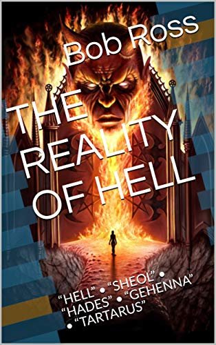 Book cover for "The Reality of Hell: “Hell” • “Sheol” • “Hades” • “Gehenna” • “Tartarus”" by Bob Ross