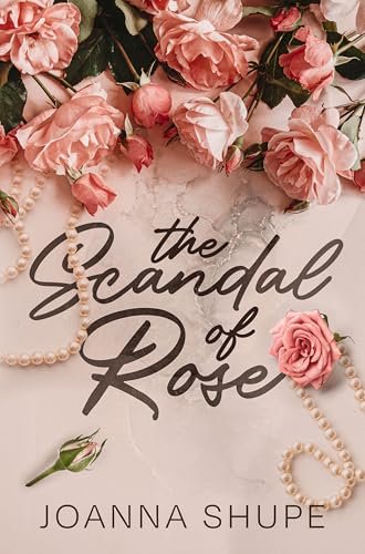 Book cover for "The Scandal of Rose" by Joanna Shupe