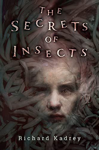 Book cover for "The Secrets of Insects" by Richard Kadrey