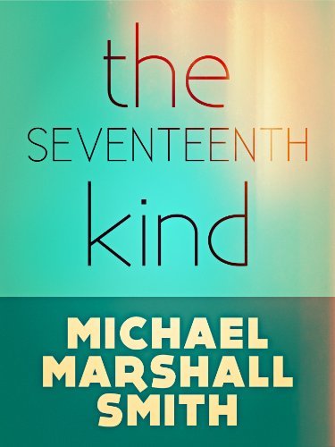 Book cover for "The Seventeenth Kind" by Michael Marshall Smith