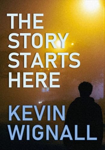 Book cover for "The Story Starts Here" by Kevin Wignall