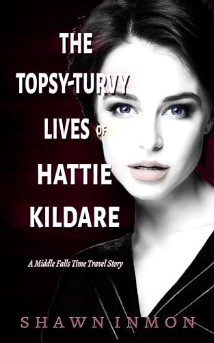Book cover for "The Topsy-Turvy Lives of Hattie Kildare" by Shawn Inmon